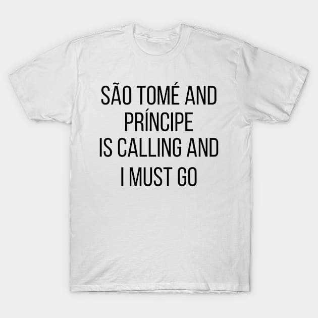 São Tomé and Príncipe is calling and I must go T-Shirt by Luso Store